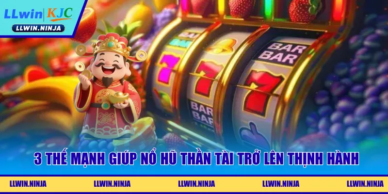 3 thế mạnh giúp nổ hũ thần tài trở lên thịnh hành