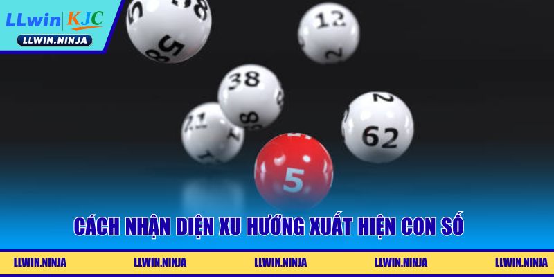 Cách nhận diện xu hướng xuất hiện con số