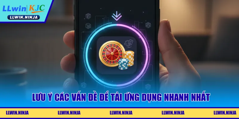 Lưu ý các vấn đề để tải ứng dụng nhanh nhất