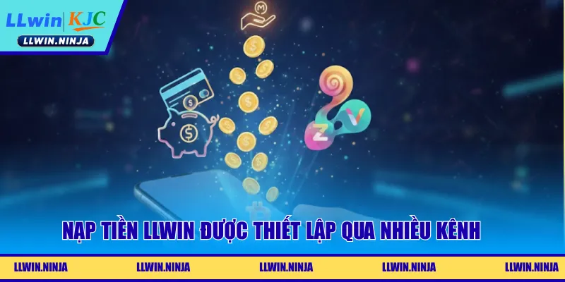 Nạp tiền LLwin được thiết lập qua nhiều kênh 