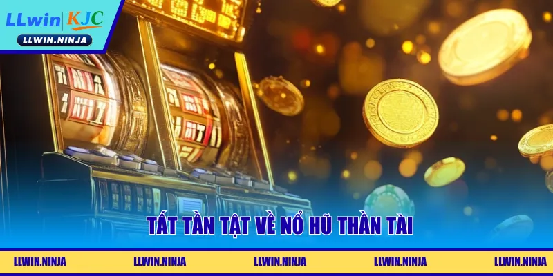 Tất tần tật về nổ hũ thần tài