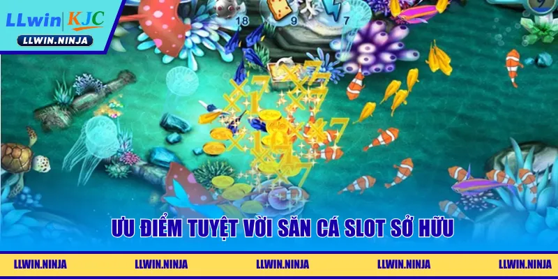 Ưu điểm tuyệt vời săn cá slot sở hữu