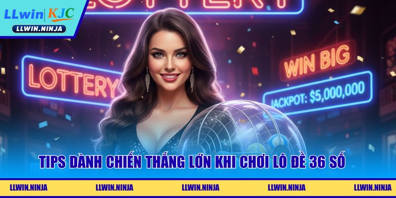 Tips dành chiến thắng lớn khi chơi dàn đề 36 số